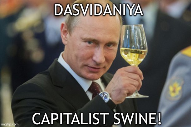 Putin Cheers | DASVIDANIYA CAPITALIST SWINE! | image tagged in putin cheers | made w/ Imgflip meme maker
