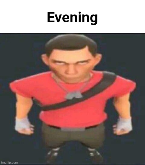 bro | Evening | image tagged in bro | made w/ Imgflip meme maker