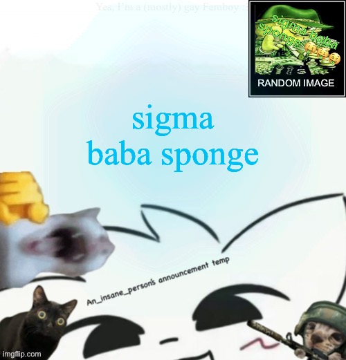 My lil announcement | sigma baba sponge | image tagged in my lil announcement | made w/ Imgflip meme maker