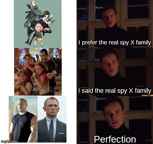 I prefer the real | I prefer the real spy X family; I said the real spy X family; Perfection | image tagged in i prefer the real,puns | made w/ Imgflip meme maker