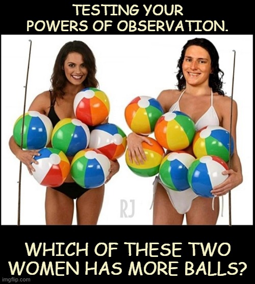 Comparing Two Women | TESTING YOUR POWERS OF OBSERVATION. WHICH OF THESE TWO WOMEN HAS MORE BALLS? | image tagged in trans-woman,lea thomas | made w/ Imgflip meme maker