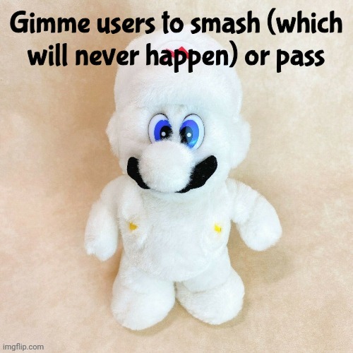 Mold | Gimme users to smash (which will never happen) or pass | image tagged in mold | made w/ Imgflip meme maker