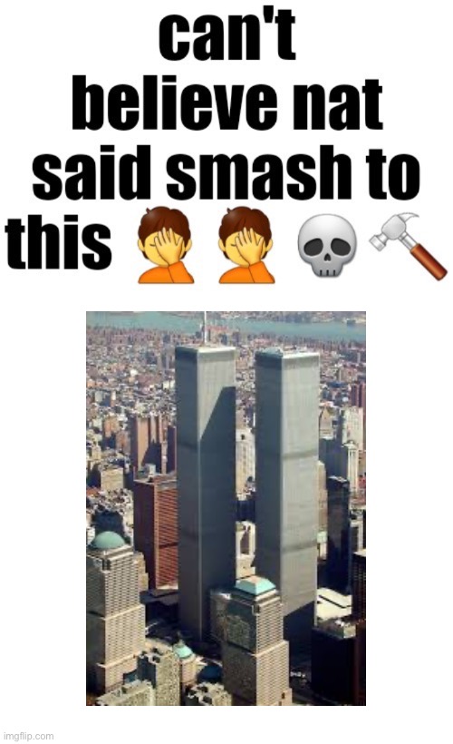 Funny | image tagged in can t believe nat said smash to this | made w/ Imgflip meme maker