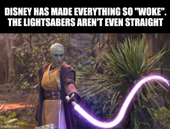 RIP Star Wars - you had a good run | DISNEY HAS MADE EVERYTHING SO "WOKE".  THE LIGHTSABERS AREN'T EVEN STRAIGHT | image tagged in star wars,star wars no,rest in peace | made w/ Imgflip meme maker