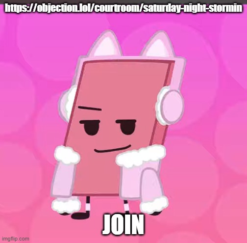 https://objection.lol/courtroom/saturday-night-stormin | https://objection.lol/courtroom/saturday-night-stormin; JOIN | image tagged in catgirl eraser | made w/ Imgflip meme maker