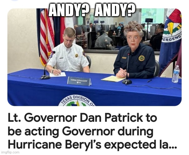 Aunt Bee in Charge | ANDY?  ANDY? | image tagged in lt governor,texas,patrick | made w/ Imgflip meme maker