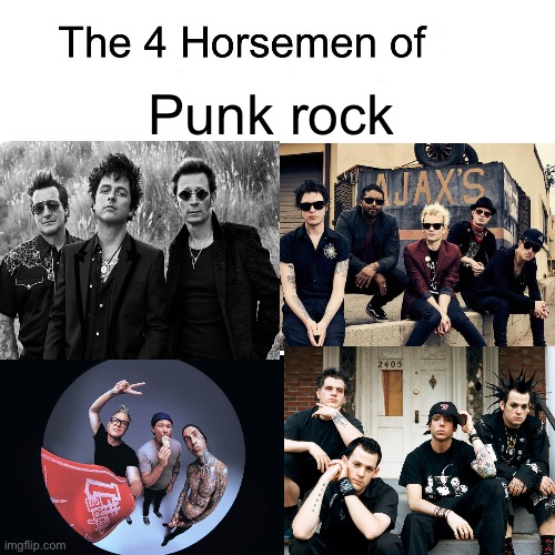 They’re really bands, and these are my favorite punk bands so | Punk rock | image tagged in four horsemen | made w/ Imgflip meme maker