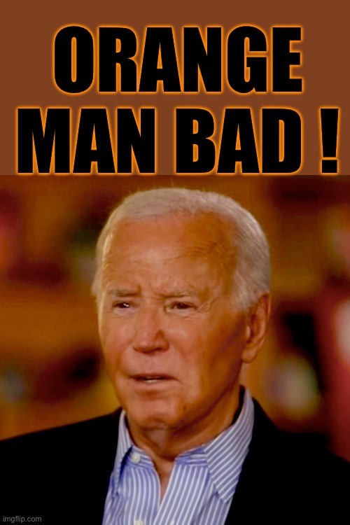 Biden has a moment of introspection… | ORANGE MAN BAD ! | image tagged in orange biden | made w/ Imgflip meme maker