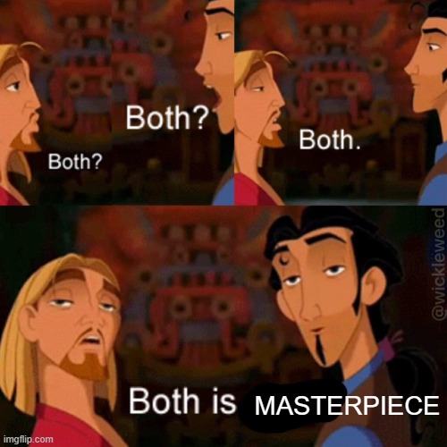 Both is good | MASTERPIECE | image tagged in both is good | made w/ Imgflip meme maker
