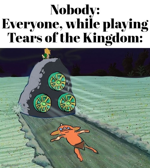 Hahaha, riding a rock just like Spongebob goes brrrr! | Nobody:
Everyone, while playing Tears of the Kingdom: | image tagged in funny,zelda tears of the kingdom | made w/ Imgflip meme maker