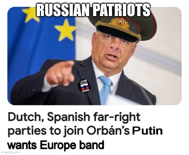 Orban the Average | RUSSIAN PATRIOTS | image tagged in viktor orban,euro facsist,putin puppets | made w/ Imgflip meme maker