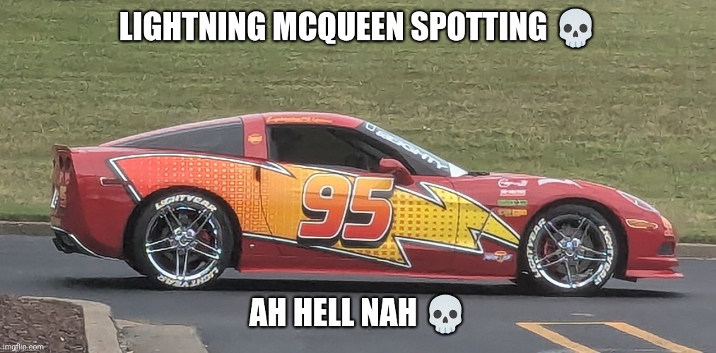 Welcome to CARS | LIGHTNING MCQUEEN SPOTTING 💀; AH HELL NAH 💀 | image tagged in cars,lightning mcqueen,america | made w/ Imgflip meme maker