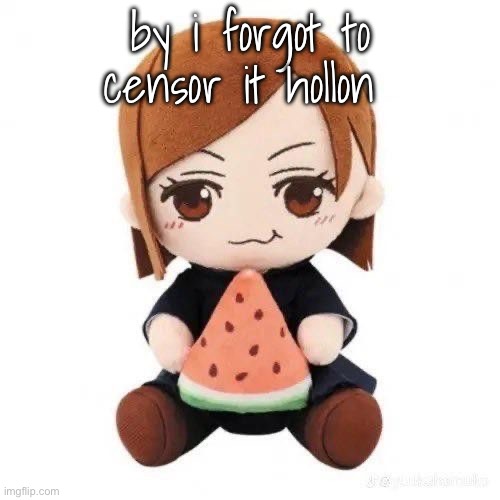 nobara eating watermelon | by i forgot to censor it hollon | image tagged in nobara eating watermelon | made w/ Imgflip meme maker