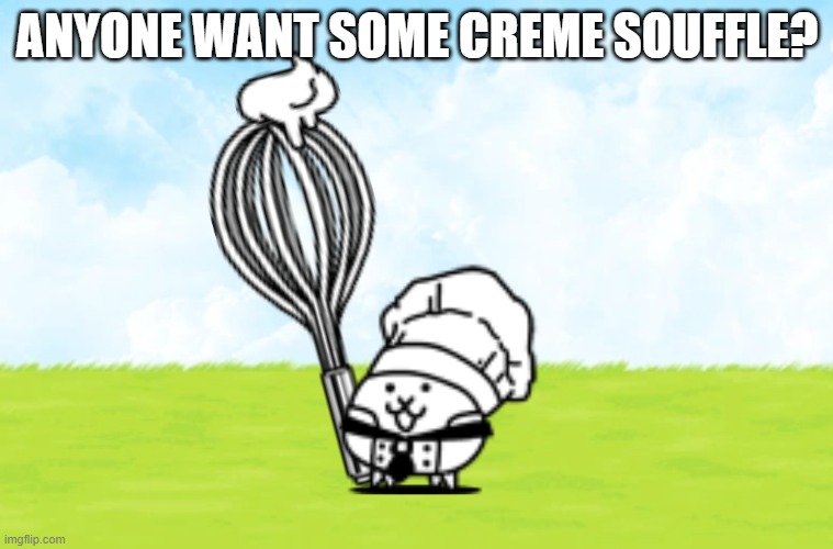 ANYONE WANT SOME CREME SOUFFLE? | made w/ Imgflip meme maker