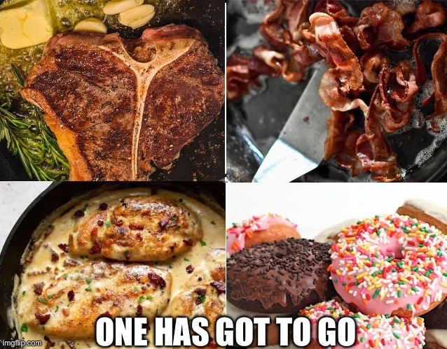 Carnivore | ONE HAS GOT TO GO | image tagged in food | made w/ Imgflip meme maker