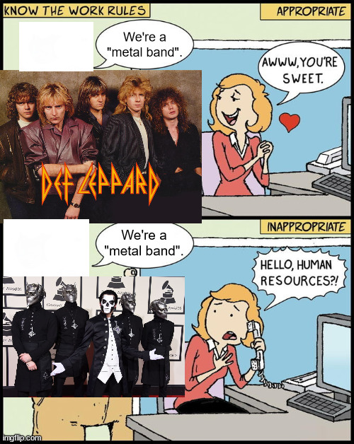 Human Resources: Pop Metal (Def Leppard and Ghost) | We're a "metal band". We're a "metal band". | image tagged in hello human resources,music,metal,def leppard,ghost,rock music | made w/ Imgflip meme maker