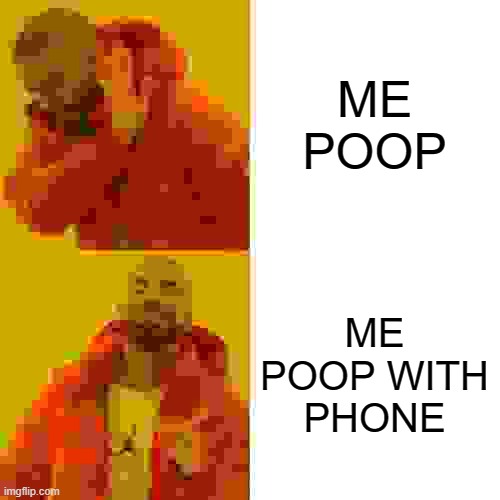 ME POOP ME POOP WITH PHONE | image tagged in memes,drake hotline bling | made w/ Imgflip meme maker