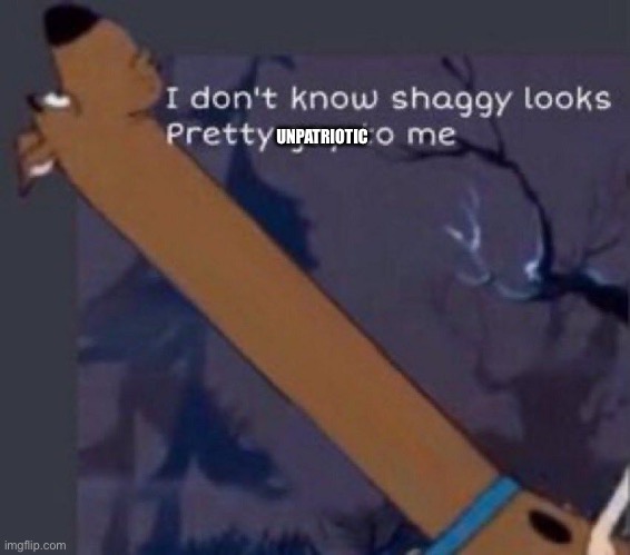 Long neck Scooby Doo | UNPATRIOTIC | image tagged in long neck scooby doo | made w/ Imgflip meme maker