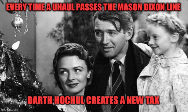 Darth Chokehold got that force grip | EVERY TIME A UHAUL PASSES THE MASON DIXON LINE; DARTH HOCHUL CREATES A NEW TAX | image tagged in every time a bell rings an angel gets its wings,ny,taxes,middle class last,democrats | made w/ Imgflip meme maker