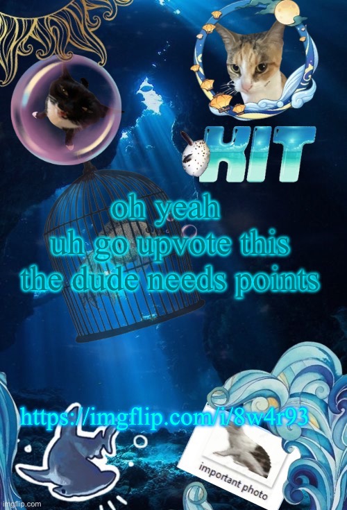 https://imgflip.com/i/8w4r93 | oh yeah 
uh go upvote this
the dude needs points; https://imgflip.com/i/8w4r93 | image tagged in silly announcement template by asriel | made w/ Imgflip meme maker