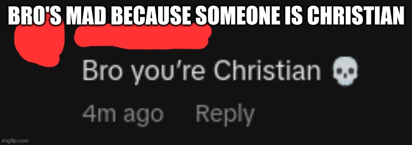 BRO'S MAD BECAUSE SOMEONE IS CHRISTIAN | made w/ Imgflip meme maker