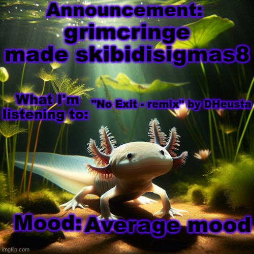 Banbodi. Announcement | grimcringe made skibidisigmas8; "No Exit - remix" by DHeusta; Average mood | image tagged in moonranger announcement | made w/ Imgflip meme maker
