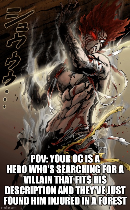 Check comments for rules | POV: YOUR OC IS A HERO WHO'S SEARCHING FOR A VILLAIN THAT FITS HIS DESCRIPTION AND THEY'VE JUST FOUND HIM INJURED IN A FOREST | image tagged in roleplaying | made w/ Imgflip meme maker