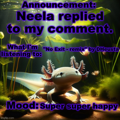 Banbodi. Announcement | Neela replied to my comment. "No Exit - remix" by DHeusta; Super super happy | image tagged in moonranger announcement | made w/ Imgflip meme maker