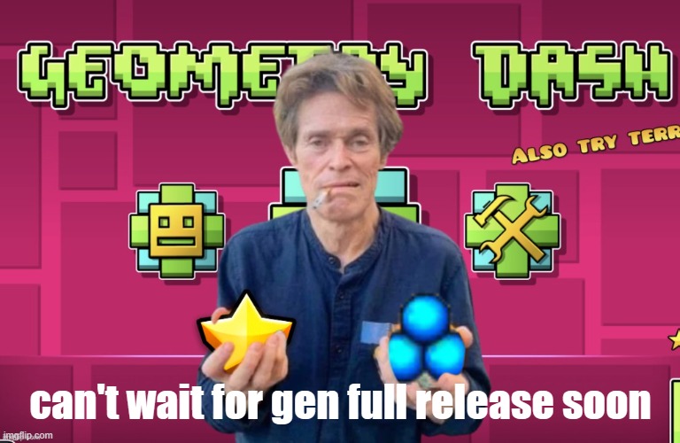 geomy das | can't wait for gen full release soon | image tagged in geomy das | made w/ Imgflip meme maker
