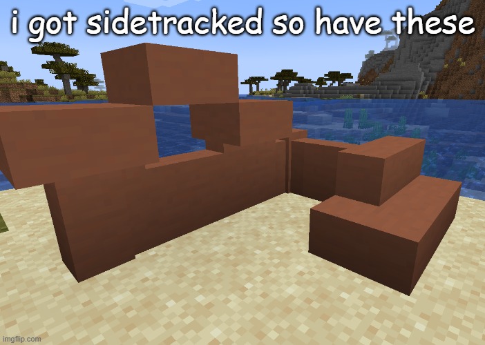 i got sidetracked so have these | made w/ Imgflip meme maker