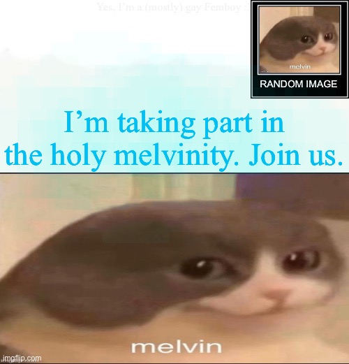 My lil announcement | I’m taking part in the holy melvinity. Join us. | image tagged in my lil announcement | made w/ Imgflip meme maker