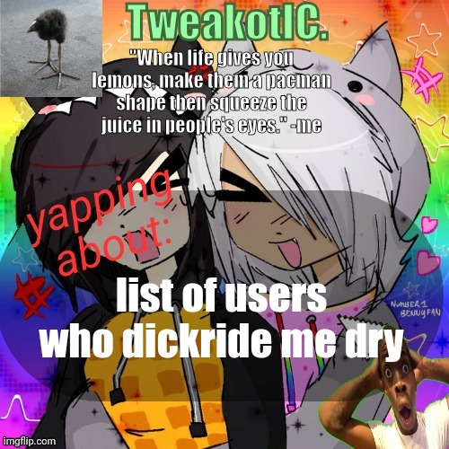 forgot my other dickriders | list of users who dickride me dry | image tagged in smores 14th announcement temp | made w/ Imgflip meme maker