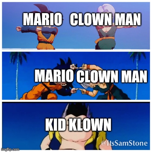 Who Else Thought Of This? | CLOWN MAN; MARIO; CLOWN MAN; MARIO; KID KLOWN | image tagged in fusion dance,kid klown,mario,clownman | made w/ Imgflip meme maker