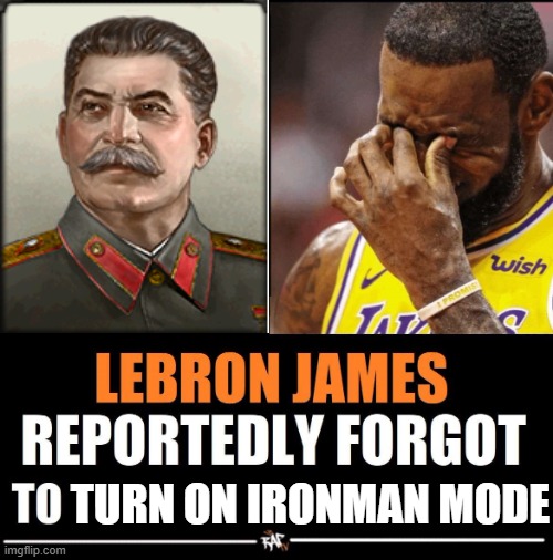 Lebron James Reportedly forgot to | TURN ON IRONMAN MODE | image tagged in lebron james reportedly forgot to | made w/ Imgflip meme maker