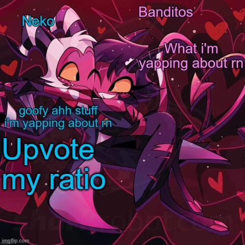 https://imgflip.com/i/8w52bh?nerp=1720311257#com32268688 | Upvote my ratio | image tagged in neko and banditos shared announcement | made w/ Imgflip meme maker