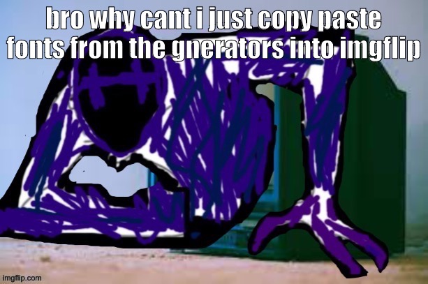 Glitch tv | bro why cant i just copy paste fonts from the gnerators into imgflip | image tagged in glitch tv | made w/ Imgflip meme maker