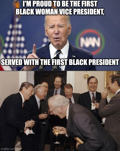 And crazy leftists will continue to say Trump is the one showing signs of dementia | I'M PROUD TO BE THE FIRST BLACK WOMAN VICE PRESIDENT, SERVED WITH THE FIRST BLACK PRESIDENT | image tagged in finger pointing joe biden,memes,laughing men in suits,biden | made w/ Imgflip meme maker