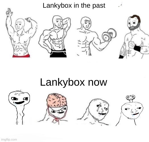 Lankybox used to be good, believe it or not (Moonranger: real) | Lankybox in the past; Lankybox now | image tagged in x in the past vs x now | made w/ Imgflip meme maker