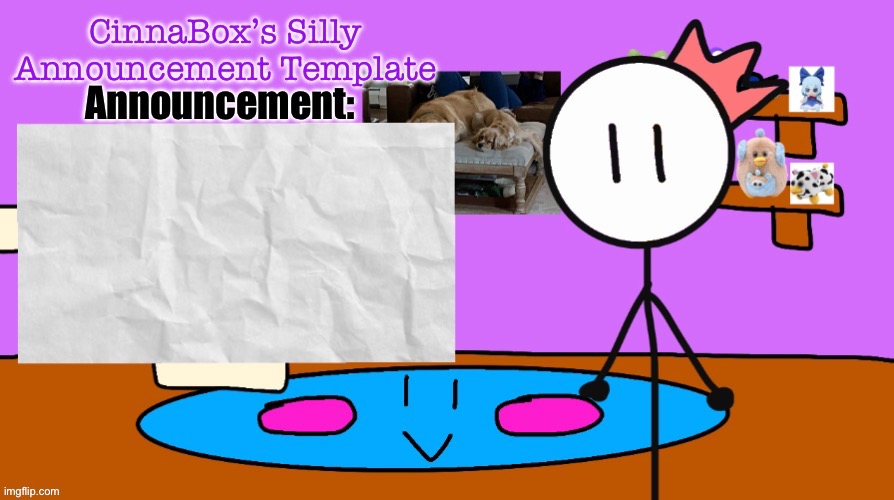 CinnaBox’s Silly Announcement Template | image tagged in cinnabox s silly announcement template | made w/ Imgflip meme maker