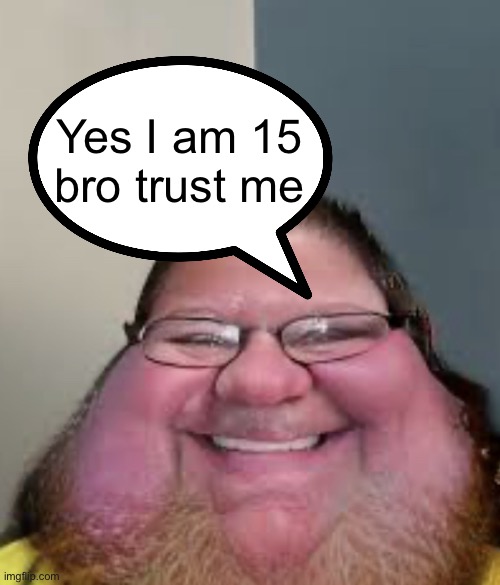 Discord mod | Yes I am 15 bro trust me | image tagged in discord mod | made w/ Imgflip meme maker