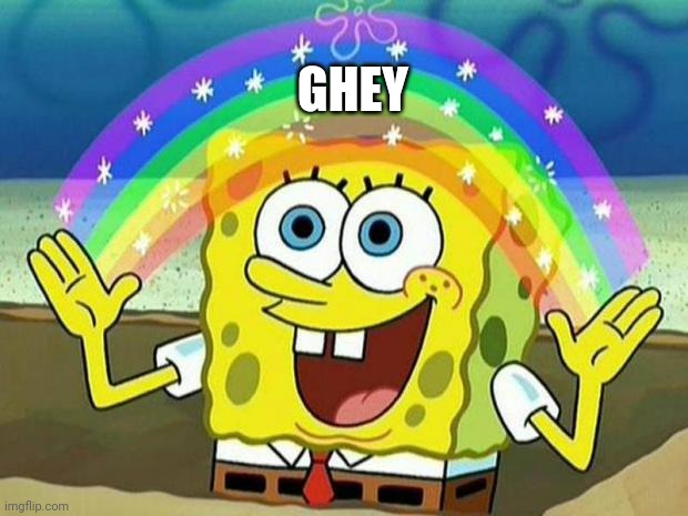 spongebob rainbow | GHEY | image tagged in spongebob rainbow | made w/ Imgflip meme maker