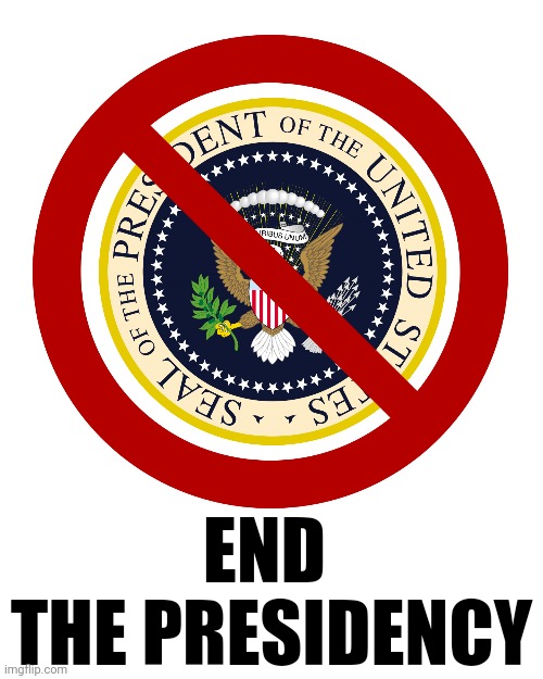 If the President has the authority to kill any American, then the Office of the Presidency is an enemy of the American people. | END 
THE PRESIDENCY | image tagged in sic semper tyrannis,presidential immunity,the constitution is a suicide pact,evil laws | made w/ Imgflip meme maker