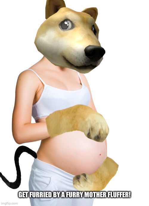 Pregnant woman | GET FURRIED BY A FURRY MOTHER FLUFFER! | image tagged in pregnant woman | made w/ Imgflip meme maker