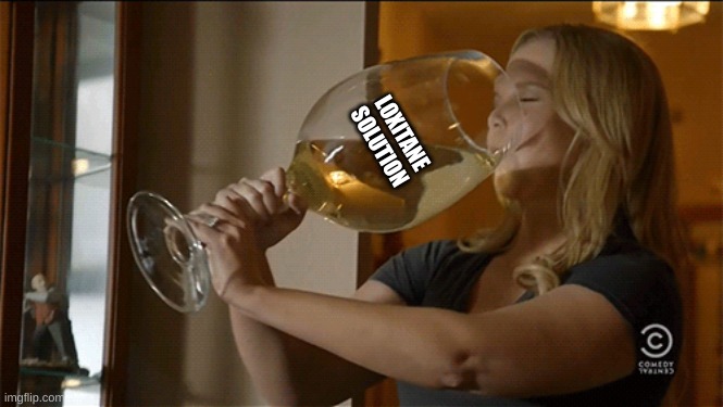 Amy Shumer wine | LOXITANE SOLUTION | image tagged in amy shumer wine | made w/ Imgflip meme maker