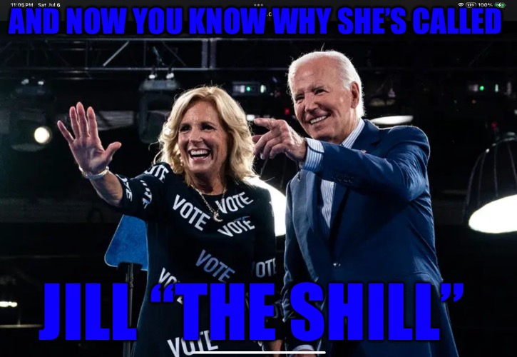 Jill “the Shill” | AND NOW YOU KNOW WHY SHE’S CALLED; JILL “THE SHILL” | image tagged in jill the shill,biden,puppet,political memes,political meme,puppets | made w/ Imgflip meme maker