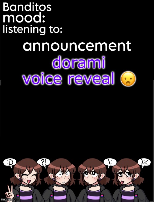 https://voca.ro/19O7qy3TiNX0 | dorami voice reveal 😦 | image tagged in banditos announcement temp 2 | made w/ Imgflip meme maker
