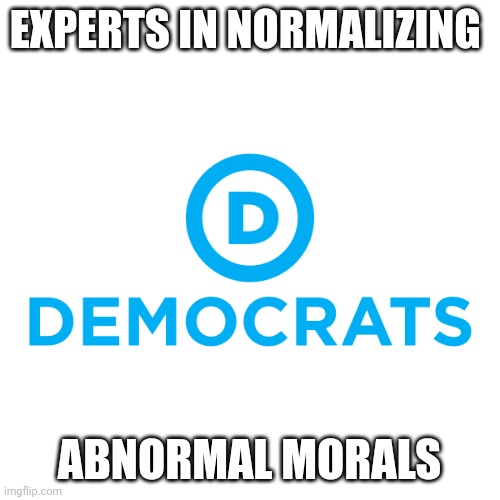 Mostly peaceful protesters | EXPERTS IN NORMALIZING; ABNORMAL MORALS | image tagged in democrats | made w/ Imgflip meme maker