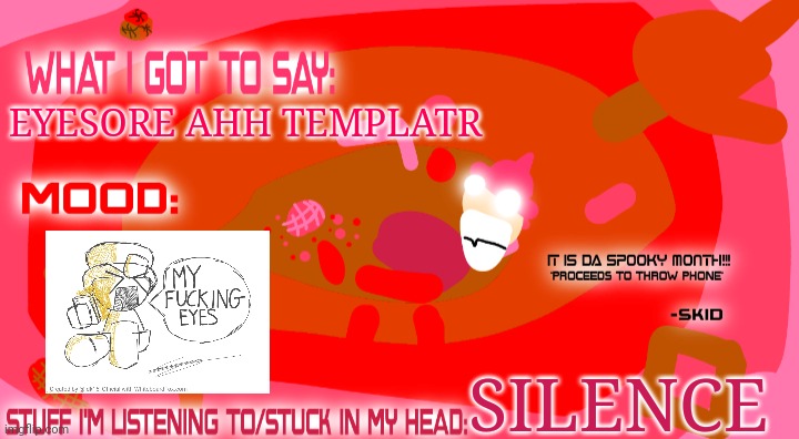I CAN'T BELIEVE THIS WAS MY OLD ANNOUNCEMENT TEMPLATE | EYESORE AHH TEMPLATR; SILENCE | image tagged in enderparrot8's spooky month announcement template | made w/ Imgflip meme maker
