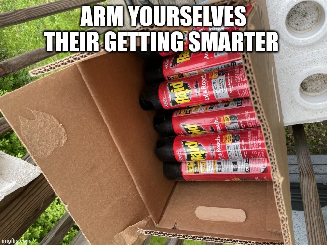 Bug spray | ARM YOURSELVES THEIR GETTING SMARTER | image tagged in bug spray | made w/ Imgflip meme maker