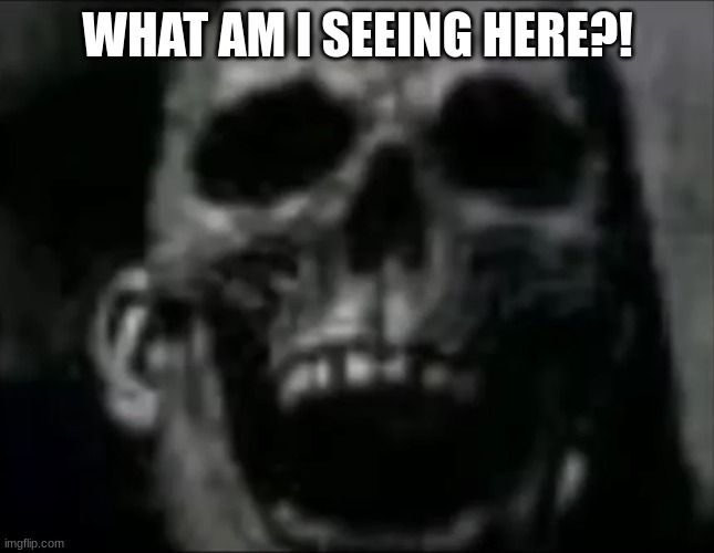 mr incredible skull | WHAT AM I SEEING HERE?! | image tagged in mr incredible skull | made w/ Imgflip meme maker